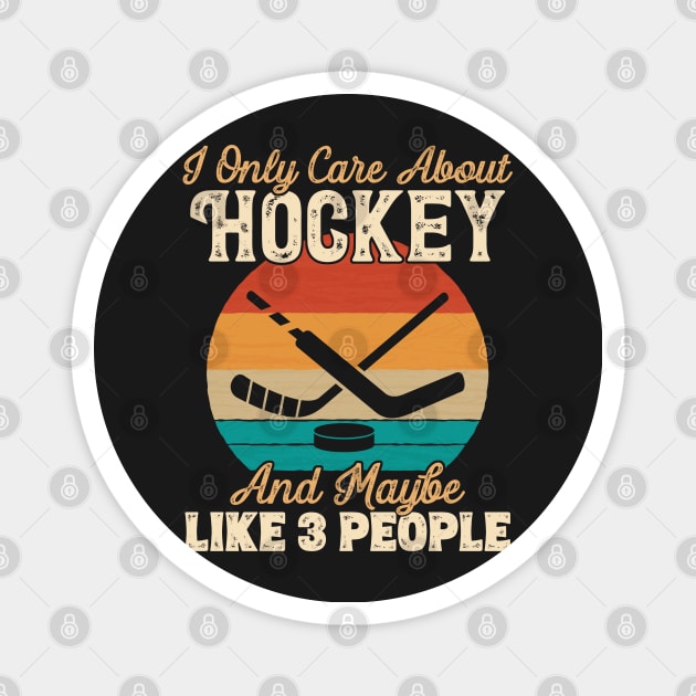 I Only Care About Hockey and Maybe Like 3 People product Magnet by theodoros20